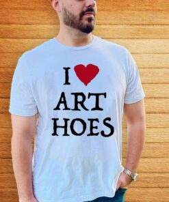 i love art hoes teeshirt