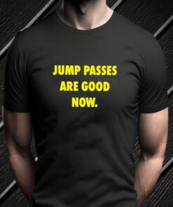 jump passes are good now Tshirts