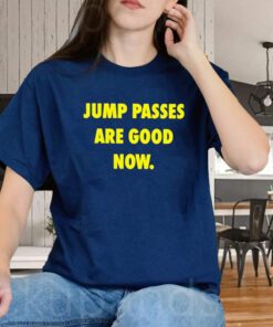 jump passes are good now shirts
