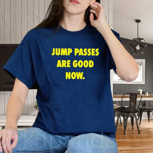 jump passes are good now shirts