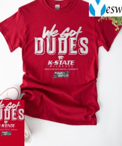 kansas state we got dudes t-shirts