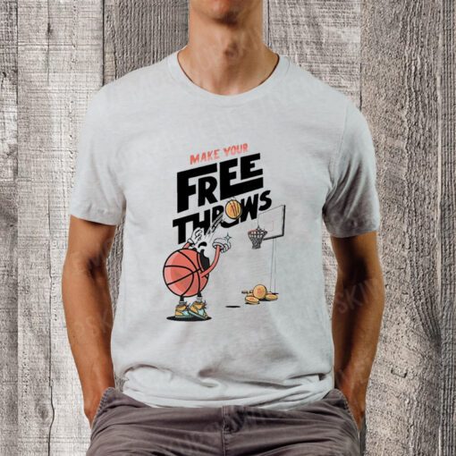 make your frees throws teeshirt