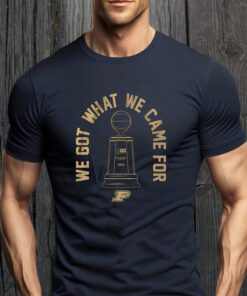 purdue basketball we got what we came for t-shirts