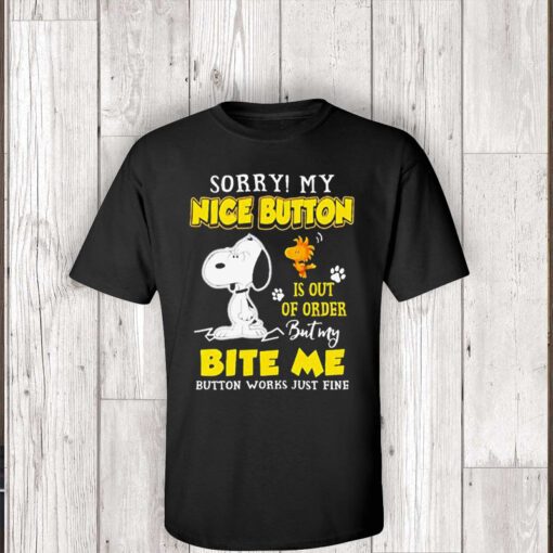 snoopy and Woodstock sorry my nice button is out of order but my bite me button works just fine shirts