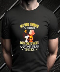 snoopy my dog thinks I’m perfect who cared what anyone else thinks Tshirts