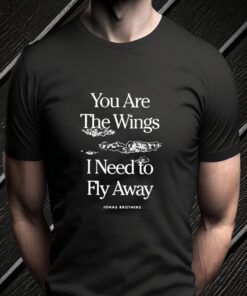 you are the wings I need to fly away jonas brothers Tshirts