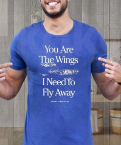 you are the wings I need to fly away jonas brothers shirts