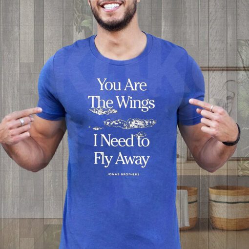 you are the wings I need to fly away jonas brothers shirts