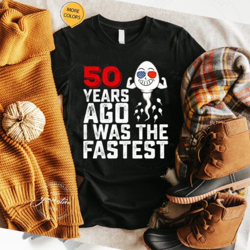 50 years ago I was the fastest shirts