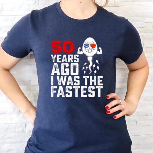 50 years ago I was the fastest t shirt