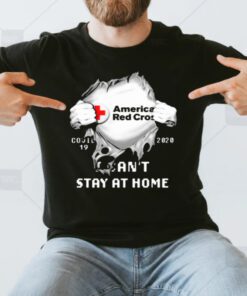 American Red Cross Covid 19 2020 I Can’t Stay At Home T-Shirts