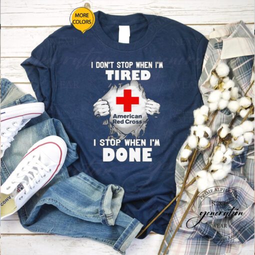 American Red Cross I Dont Stop When Im Tired I Stop When Im Done T-Shirts