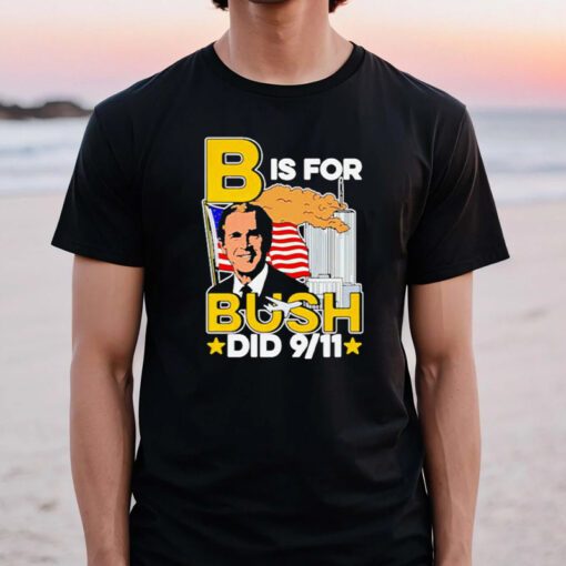 B is for bush 9 11 t shirts