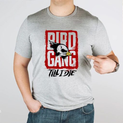 Bird Gang till I die tshirt