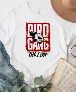 Bird Gang till I die tshirts