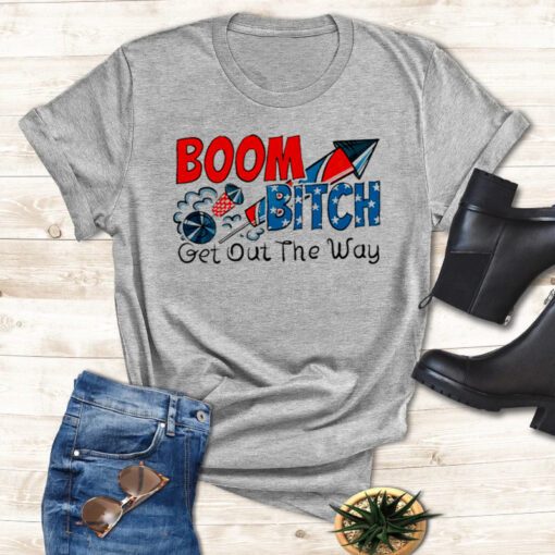 Boom bitch get out the way shirts