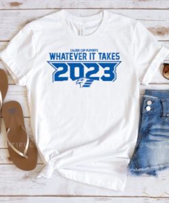 Calder Cup Playoffs Whatever it Takes 2023 t shirt
