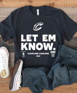 Cleveland Cavaliers Let Em Know 2023 NBA Playoffs T Shirt
