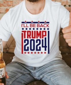 Donald Trump 2024 I’ll Be Back T-Shirt