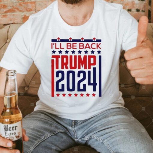Donald Trump 2024 I’ll Be Back T-Shirt