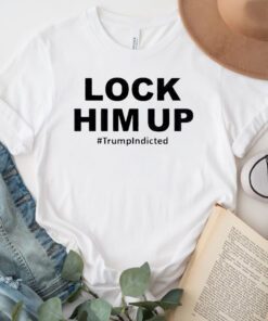 Donald Trump Indicted Lock Him Up TShirts