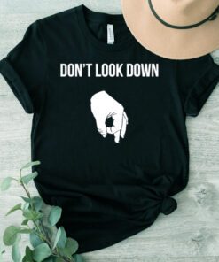 Don’t look down T-shirt