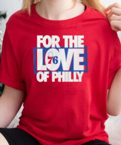 For the love of philly t shirt