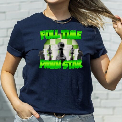 Full time pawn star t-shirt