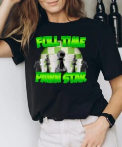 Full time pawn star t-shirts