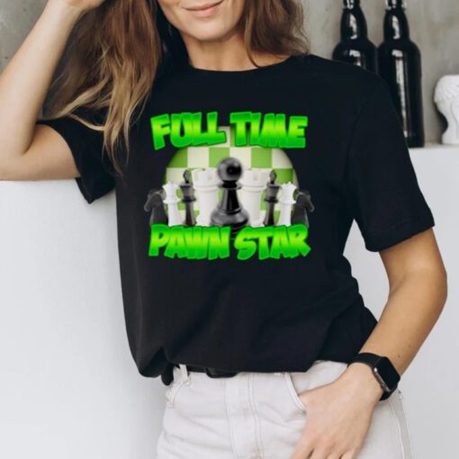 Full time pawn star t-shirts