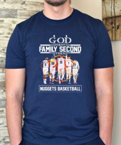 God first family second then Denver Nuggets signatures tshirt
