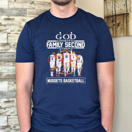 God first family second then Denver Nuggets signatures tshirt