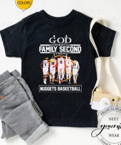 God first family second then Denver Nuggets signatures tshirts