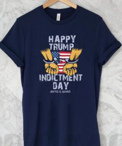 Happy Trump Indictment Day Justice Is Served T-Shirt