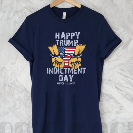 Happy Trump Indictment Day Justice Is Served T-Shirt