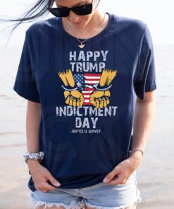 Happy Trump Indictment Day Justice Is Served T-Shirts