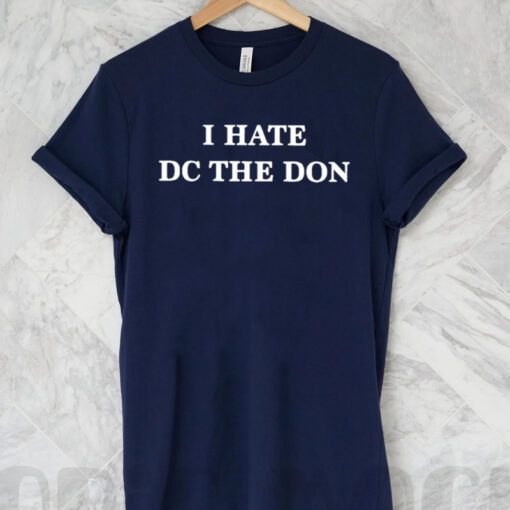 I Hate Dc The Don shirts