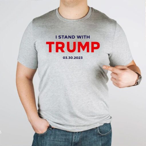 I Stand With Trump 03.30.2023 TShirts