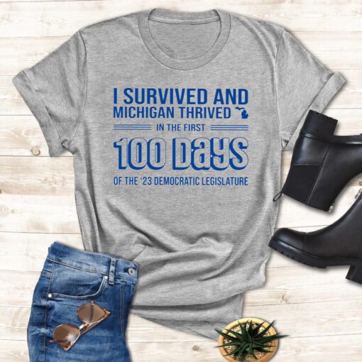 I Survived And Michigan Thrived In The First 100 Days Of The 23 Democratic Legislature Shirts