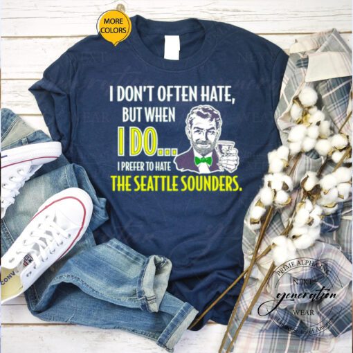 I don’t often hate but when I do I prefer to hate the seattle sounders t shirts