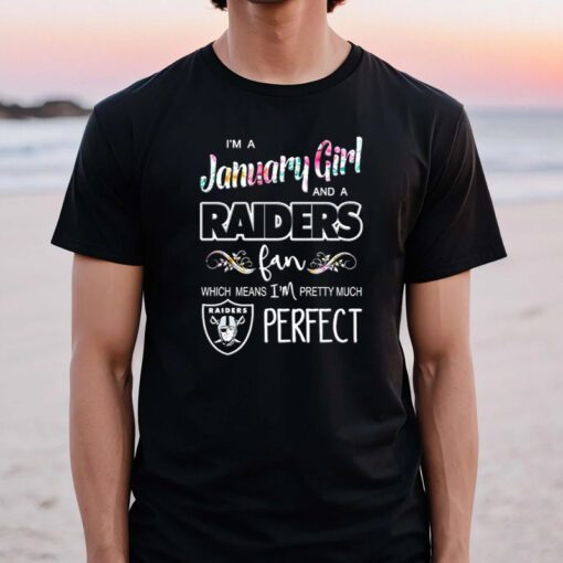 I’m A January Girl And A Raiders Fan Which Means I’m Pretty Much Perfect 2023 TShirt