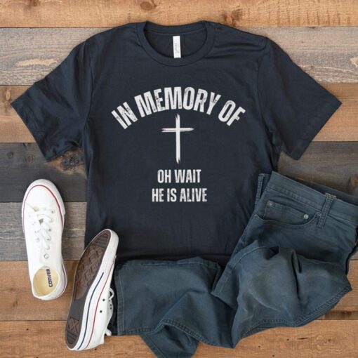 In Memory Of Oh Wait, He Is Alive T-Shirt