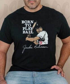 Jackie robinson born to play ball shirt