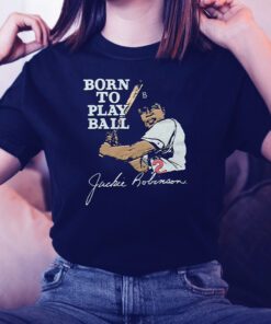 Jackie robinson born to play ball shirts