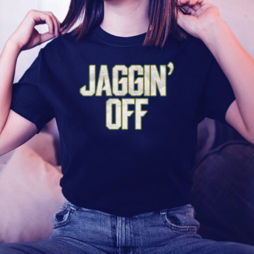 Jaggin' Off Shirts