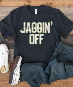 Jaggin' Off T Shirt