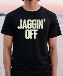 Jaggin' Off T Shirts
