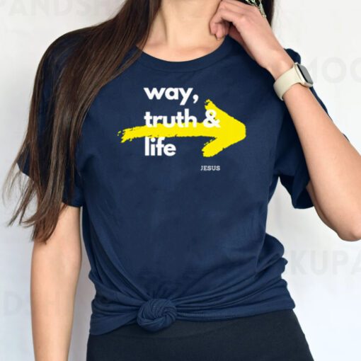 Jesus is the way the truth and the life t shirts