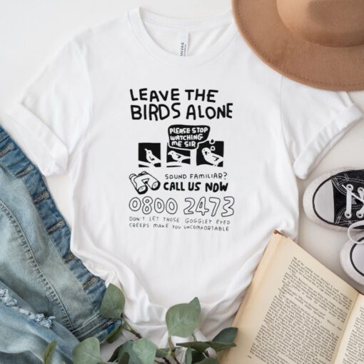 Leave the birds alone tshirt