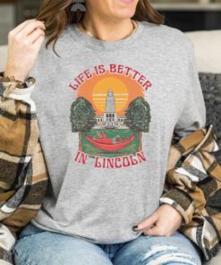 Life Is Better Lincoln T Shirts